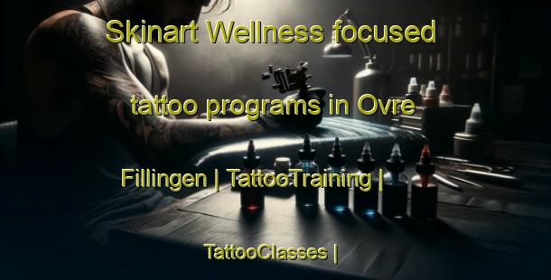 Skinart Wellness-focused tattoo programs in Ovre Fillingen | TattooTraining | TattooClasses | SkinartTraining-Sweden
